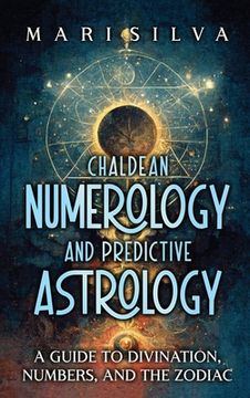 portada Chaldean Numerology and Predictive Astrology: A Guide to Divination, Numbers, and the Zodiac (en Inglés)