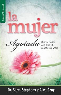 portada La Mujer Agotada: Cuando tu Vida Esta Llena y tu Espiritu Esta Vacio = the Worm out Woman (in Spanish)