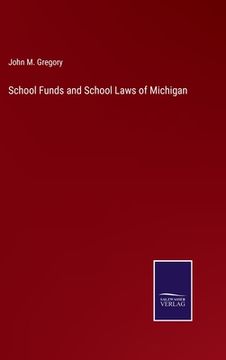 portada School Funds and School Laws of Michigan (en Inglés)