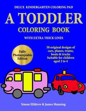 portada Delux Kindergarten Coloring Pad: A Toddler Coloring Book with extra thick lines: 50 original designs of cars, planes, trains, boats, and trucks, (suit (in English)