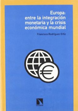 portada Europa: Entre la Integración Monetaria y la Crisis Económica Mundial