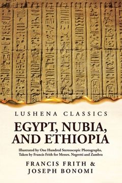 portada Egypt, Nubia, And Ethiopia: Illustrated By One Hundred Stereoscopic Photographs: Illustrated By One Hundred Stereoscopic Photographs Paperback (en Inglés)