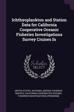 portada Ichthyoplankton and Station Data for California Cooperative Oceanic Fisheries Investigations Survey Cruises In (en Inglés)