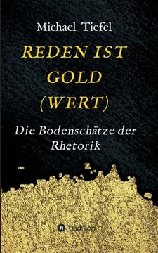 portada Reden Ist Gold(wert): Die Bodenschätze der Rhetorik (en Alemán)