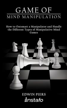 portada Game of Mind Manipulation: How to Outsmart a Manipulator and Handle the Different Types of Manipulative Mind Games (en Inglés)