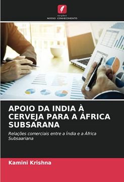 portada Apoio da India à Cerveja Para a África Subsarana: Relações Comerciais Entre a Índia e a África Subsaariana (en Portugués)