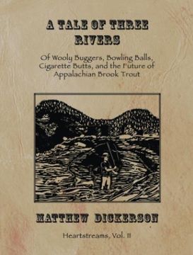 portada A Tale Of Three Rivers: Of Wooly Buggers, Bowling Balls, Cigarette Butts, And The Future Of Appalachian Brook Trout (en Inglés)