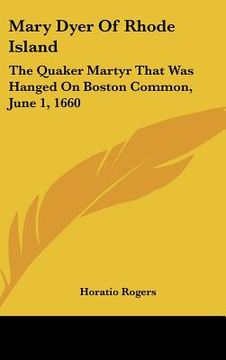portada mary dyer of rhode island: the quaker martyr that was hanged on boston common, june 1, 1660
