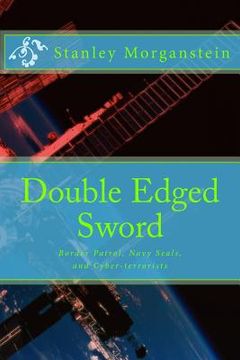portada Double Edge Sword: Border Patrol, Navy Seals, and Cyber-terrorists (en Inglés)