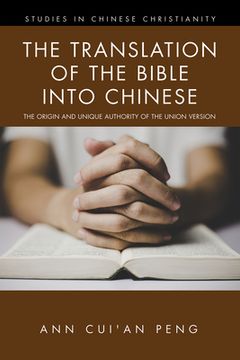 portada The Translation of the Bible into Chinese: The Origin and Unique Authority of the Union Version (en Inglés)