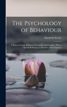 portada The Psychology of Behaviour: A Practical Study of Human Personality and Conduct, With a Special Reference to Methods of Development (in English)