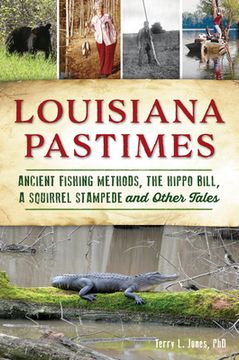 portada Louisiana Pastimes: Ancient Fishing Methods, the Hippo Bill, a Squirrel Stampede and Other Tales