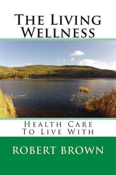 portada The Living Wellness: Health Care To Live With