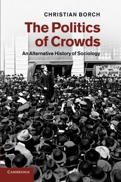 portada The Politics of Crowds: An Alternative History of Sociology (en Inglés)