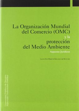 portada La Organización Mundial Del Comercio (OMC) Y La Protección Del Medio Ambiente (Aspectos Jurídicos)