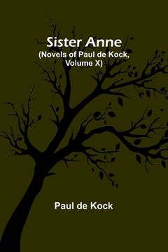 portada Sister Anne (Novels of Paul de Kock, Volume X)