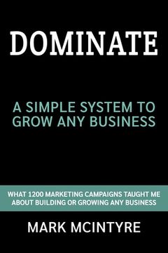 portada Dominate: A Simple System to Grow any Business (en Inglés)