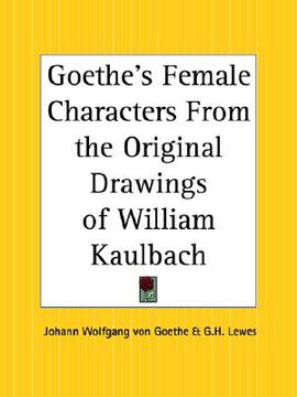 portada goethe's female characters from the original drawings of william kaulbach (en Inglés)