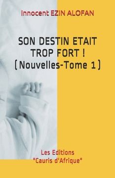 portada Son Destin Etait Trop Fort !: ( Nouvelles - Tome 1 ) (en Francés)