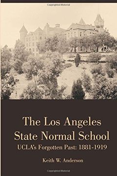 portada The los Angeles State Normal School, Ucla's Forgotten Past: 1881-1919 (en Inglés)