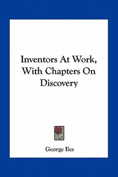 portada inventors at work, with chapters on discovery (en Inglés)