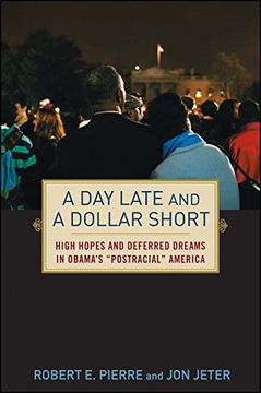 portada A day Late and a Dollar Short: High Hopes and Deferred Dreams in Obama's ""Post-Racial"" America (en Inglés)
