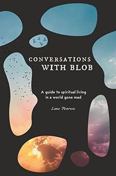 portada Conversations With Blob: A Guide to Spiritual Living in a World Gone mad 