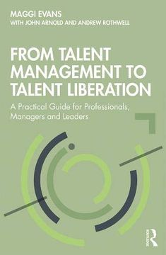 portada From Talent Management to Talent Liberation: A Practical Guide for Professionals, Managers and Leaders (en Inglés)