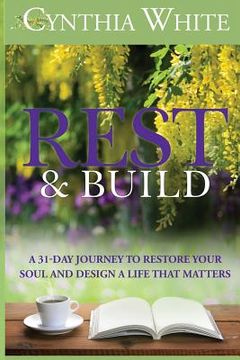 portada Rest & Build: A 31-Day Journey to Restore Your Soul and Design a Life that Matters (en Inglés)