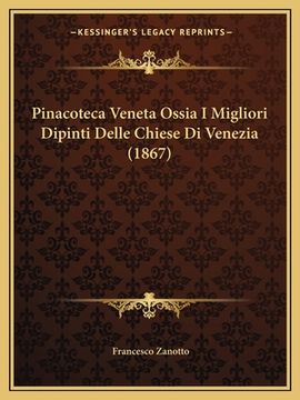 portada Pinacoteca Veneta Ossia I Migliori Dipinti Delle Chiese Di Venezia (1867) (en Italiano)