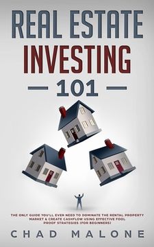 portada Real Estate Investing 101: The Only Guide You'll Ever Need To Dominate The Rental Property Market & Create Cashflow Using Effective Fool Proof St (en Inglés)