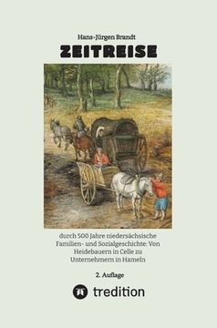 portada Zeitreise: durch 500 Jahre niedersächsische Familien- und Sozialgeschichte: Von Heidebauern in Celle zu Unternehmern in Hameln (en Alemán)