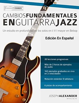 portada Cambios fundamentales en guitarra jazz: Un estudio en profundidad de los solos en ii V I mayor en Bebop