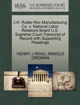 portada j.h. rutter-rex manufacturing co. v. national labor relations board u.s. supreme court transcript of record with supporting pleadings