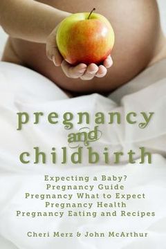 portada Pregnancy and Childbirth: Expecting a Baby Pregnancy Guide Pregnancy What to Expect Pregnancy Health Pregnancy Eating and Recipes (en Inglés)