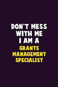 portada Don't Mess With me, i am a Grants Management Specialist: 6x9 Career Pride 120 Pages Writing Nots (en Inglés)