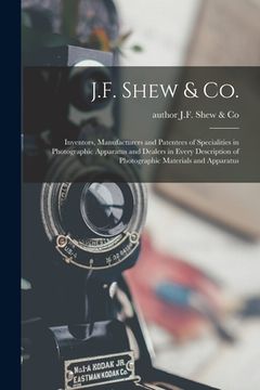 portada J.F. Shew & Co.: Inventors, Manufacturers and Patentees of Specialities in Photographic Apparatus and Dealers in Every Description of P (en Inglés)