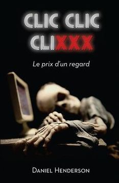 portada Clic, clic, clixxx: Le prix d'un regard (en Francés)