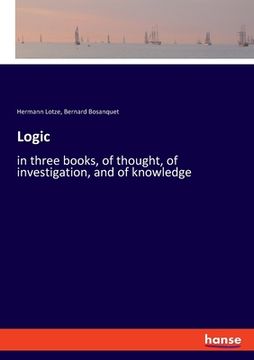 portada Logic: in three books, of thought, of investigation, and of knowledge (en Inglés)