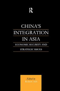 portada China's Integration in Asia: Economic Security and Strategic Issues (en Inglés)