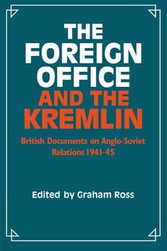 portada The Foreign Office and the Kremlin: British Documents on Anglo-Soviet Relations 1941 45 (en Inglés)