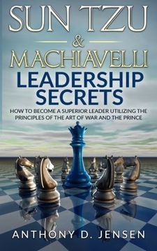 portada Sun Tzu & Machiavelli Leadership Secrets: How To Become A Superior Leader Utilizing The Principles Of The Art Of War And The Prince