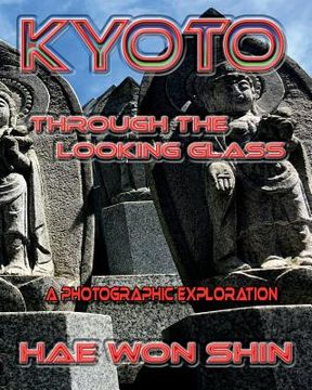 portada Kyoto Through the Looking Glass: A Photographic Exploration (en Inglés)