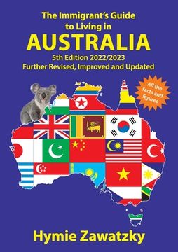 portada The Immigrant's Guide to Living in Australia: 5th Edition - 2022/2023 Further Revised, Improved and Updated (en Inglés)