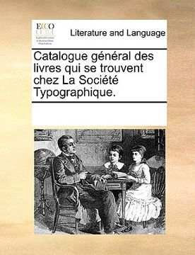 portada Catalogue général des livres qui se trouvent chez La Société Typographique. (en Francés)