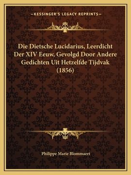portada Die Dietsche Lucidarius, Leerdicht Der XIV Eeuw, Gevolgd Door Andere Gedichten Uit Hetzelfde Tijdvak (1856)