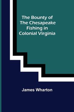 portada The Bounty of the Chesapeake: Fishing in Colonial Virginia (en Inglés)