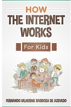 portada How the Internet Works for Kids: The internet explained with easy examples