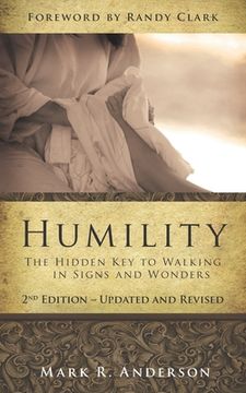 Humility: The Hidden Key To Walking In Signs And Wonders (en Inglés)