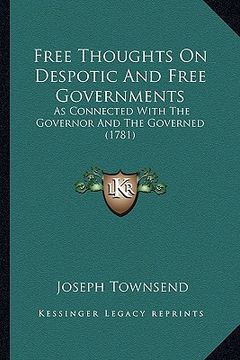 portada free thoughts on despotic and free governments: as connected with the governor and the governed (1781) (en Inglés)